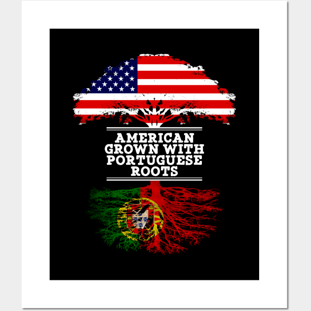 American Grown With Portuguese Roots - Gift for Portuguese From Portugal Wall Art by Country Flags